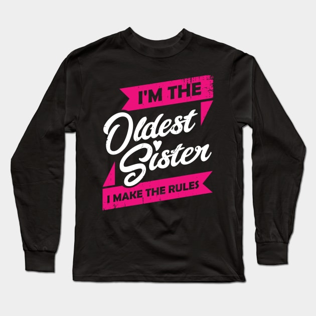 I'm The Oldest Sister I Make The Rules Long Sleeve T-Shirt by Dolde08